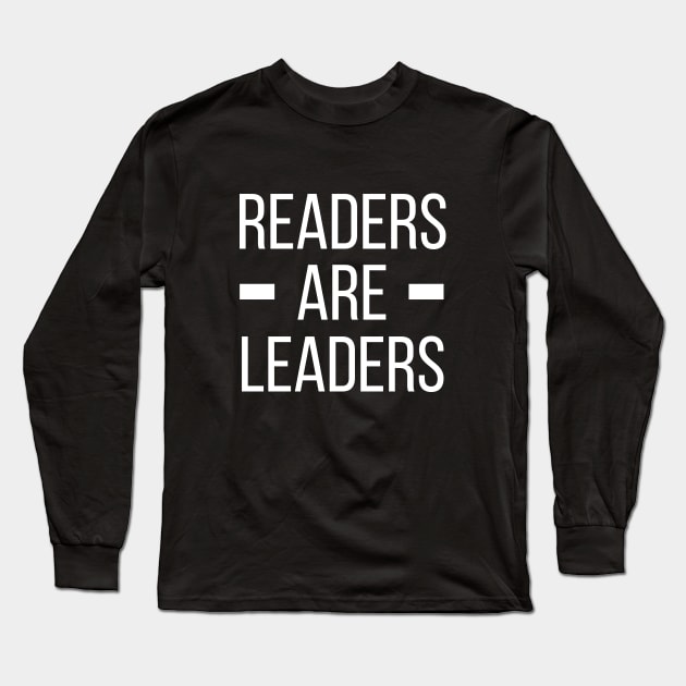 Reading Quote Readers Are Leaders Motivation Gift Long Sleeve T-Shirt by stonefruit